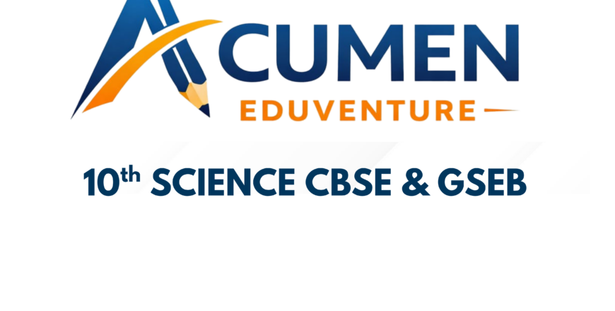 10th Science CBSE and GSEB by ACUMEN EDUVENTURE